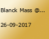 Blanck Mass @ Berghain/ Panorama Bar