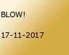 BLOW!