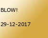 BLOW!