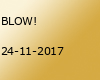 BLOW!