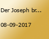 Der Joseph bringts
