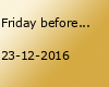 Friday before X-MAS