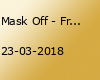 Mask Off - Fr. 23.03 | Ufer 8