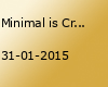 Minimal is Criminal - Kick off 2015!