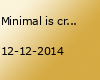 Minimal is criminal
