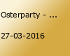 Osterparty - SO 27.03.2016 - Bude Moorburg