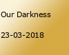 Our Darkness