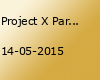 Project X Part III - Party