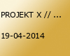 PROJEKT X // 19.04.2014 // UCKERSEEHALLE PRENZLAU