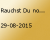 Rauchst Du noch, oder lebst Du schon?