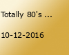 Totally 80's - Die Wilden 80iger…. mit Dj Famous