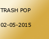 TRASH POP