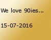 We love 90ies / 90er Trash Party Volksfestspecial