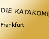 DIE KATAKOMBE FRANKFURT