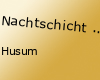 Nachtschicht Husum